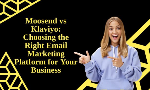 Moosend vs Klaviyo: Choosing the Right Email Marketing Platform for Your Business