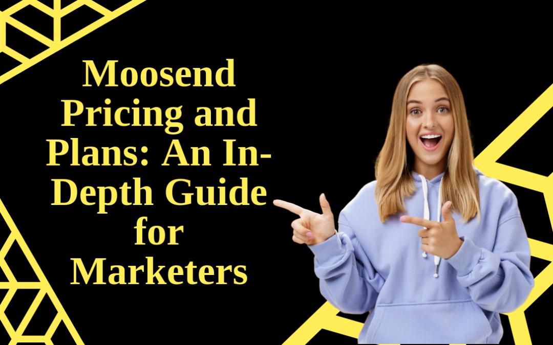 Moosend Pricing and Plans: An In-Depth Guide for Marketers