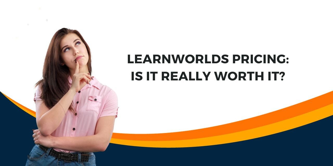 LearnWorlds Pricing: Is It Really Worth It?