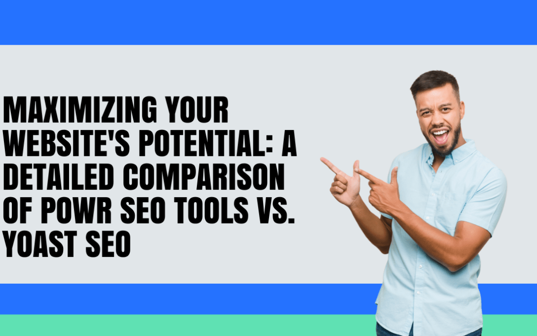 Maximizing Your Website’s Potential: A Detailed Comparison of Powr SEO Tools vs. Yoast SEO