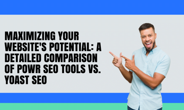 Maximizing Your Website’s Potential: A Detailed Comparison of Powr SEO Tools vs. Yoast SEO