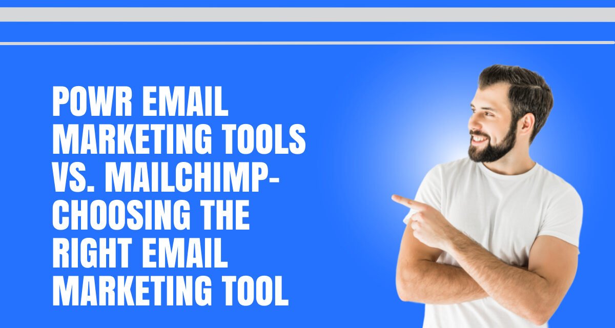 Powr Email Marketing Tools vs. Mailchimp– Choosing the Right Email Marketing Tool
