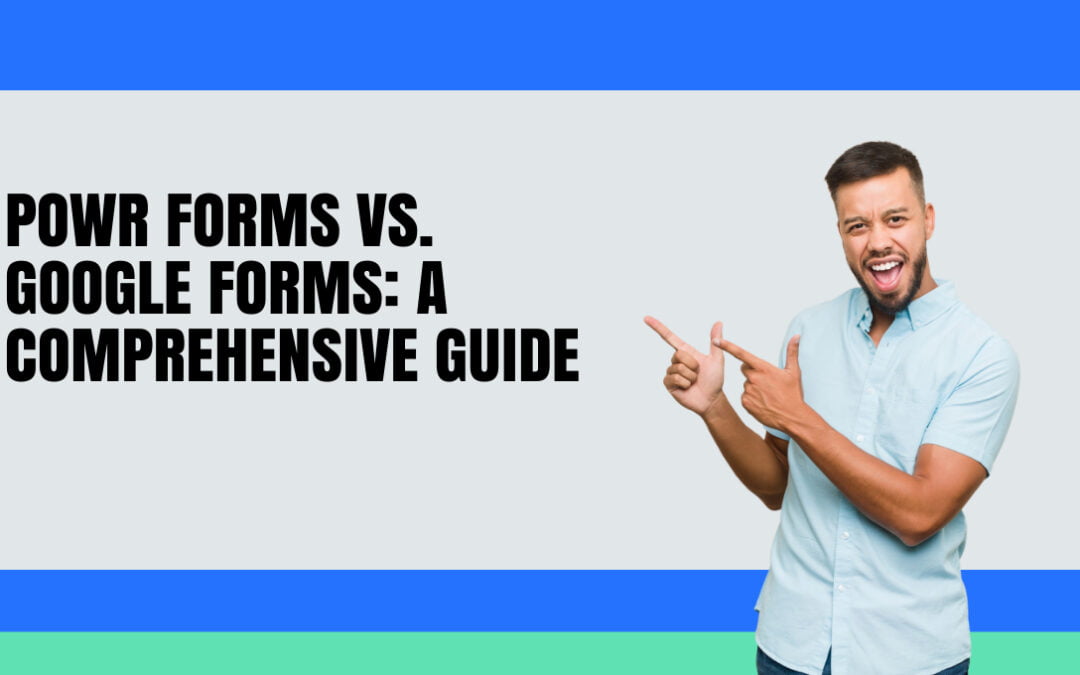 Powr Forms vs. Google Forms: A Comprehensive Guide