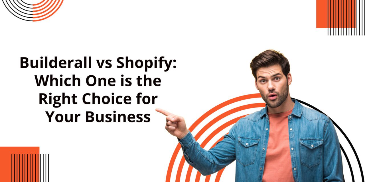 Builderall vs Shopify: Which One is the Right Choice for Your Business?