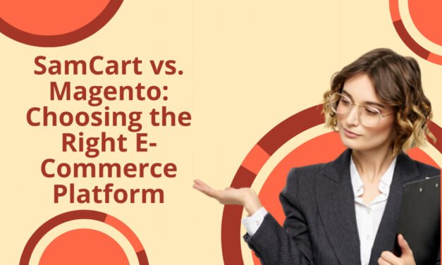 SamCart vs. Magento: Choosing the Right E-Commerce Platform