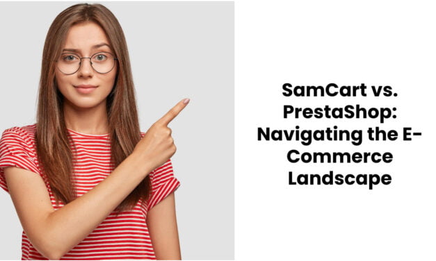 SamCart vs. PrestaShop: Navigating the E-Commerce Landscape