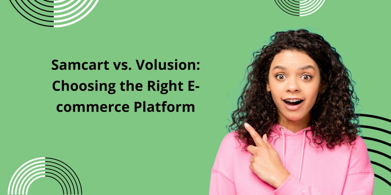 Samcart vs. Volusion: Choosing the Right E-commerce Platform