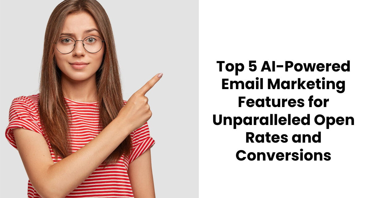 Top 5 AI-Powered Email Marketing Features for Unparalleled Open Rates and Conversions