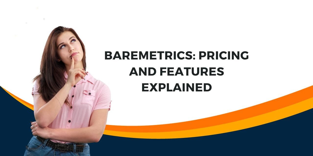 Baremetrics: Pricing and Features Explained