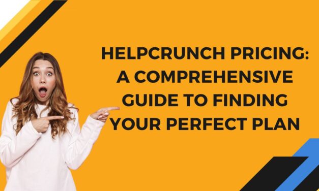 HelpCrunch Pricing: A Comprehensive Guide to Finding Your Perfect Plan
