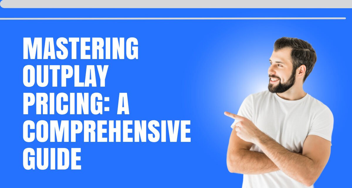 Mastering Outplay Pricing: A Comprehensive Guide