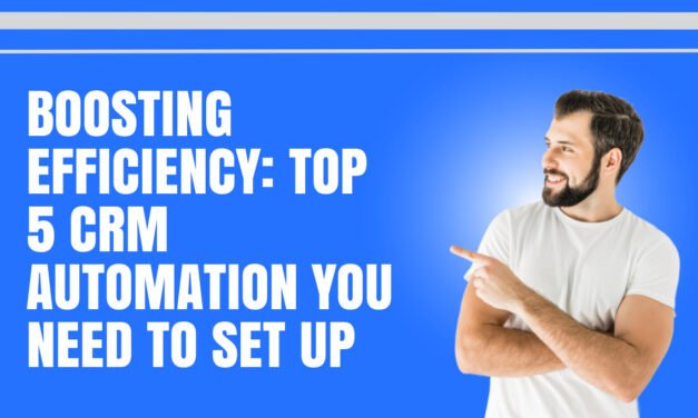 Boosting Efficiency: Top 5 CRM Automation You Need to Set Up