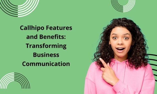 Callhipo Features and Benefits: Transforming Business Communication