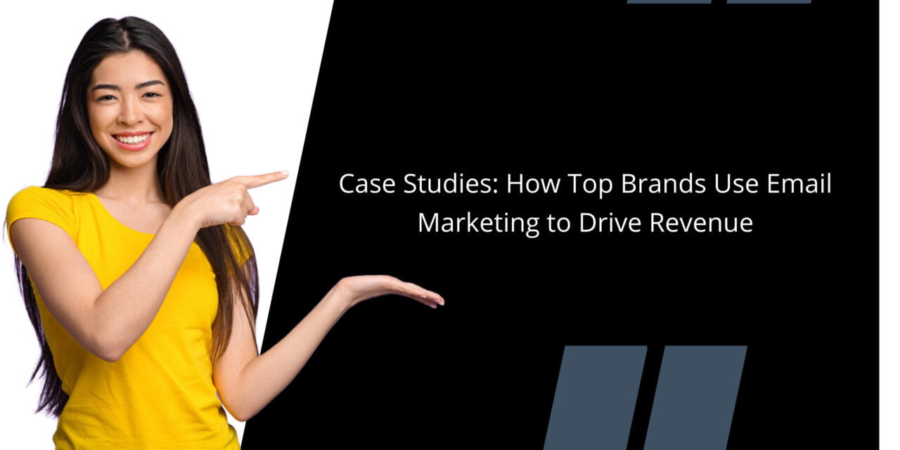 Case Studies: How Top Brands Use Email Marketing to Drive Revenue