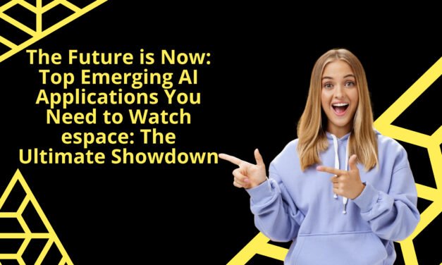 The Future is Now: Top Emerging AI Applications You Need to Watch