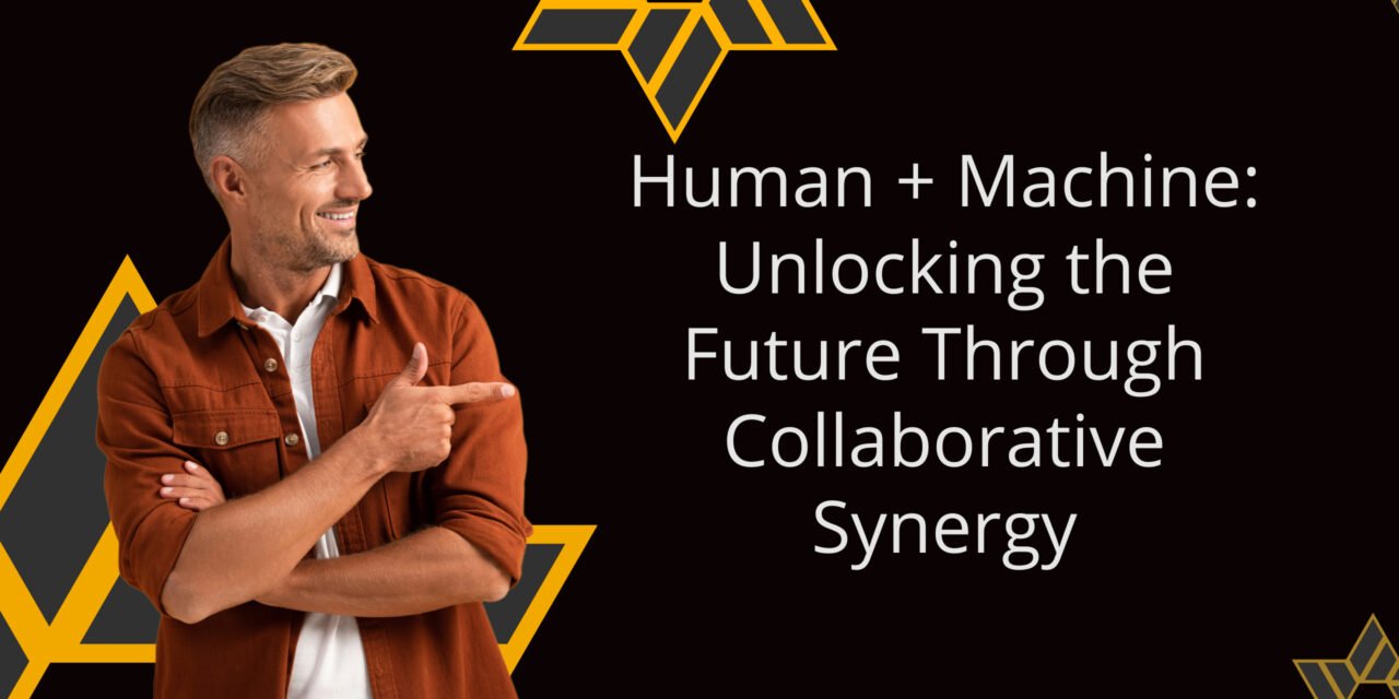 Human + Machine: Unlocking the Future Through Collaborative Synergy