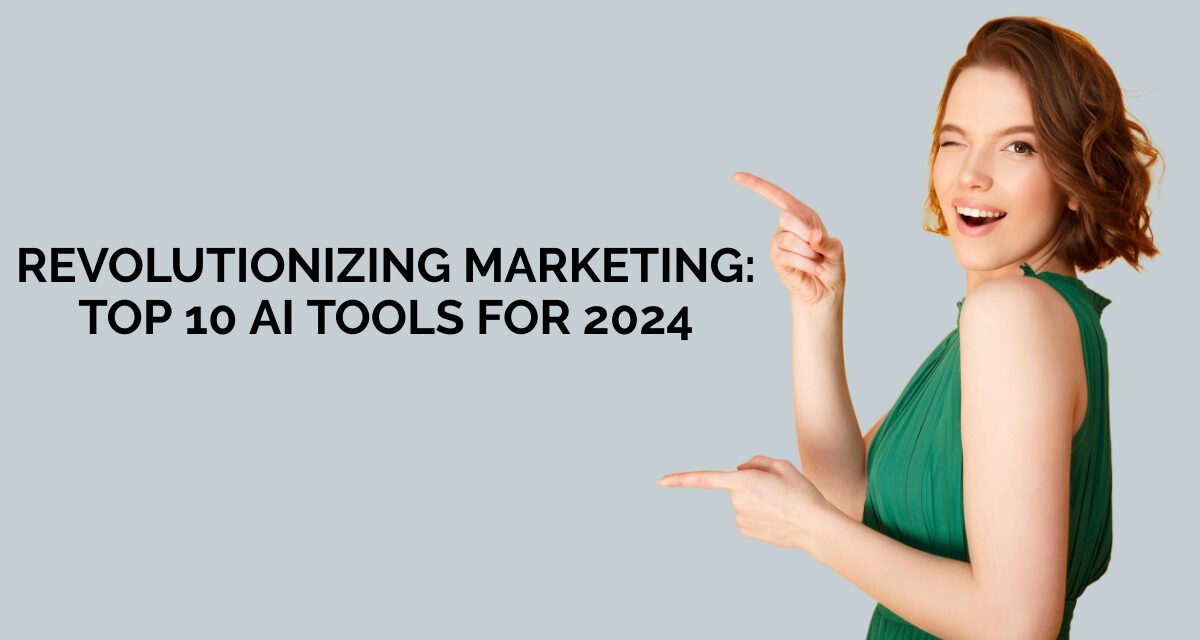 Revolutionizing Marketing: Top 10 AI Tools for 2024