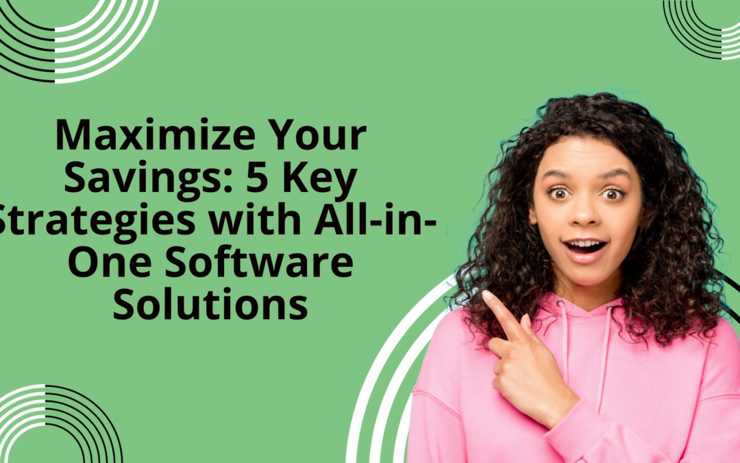 Maximize Your Savings: 5 Key Strategies with All-in-One Software Solutions
