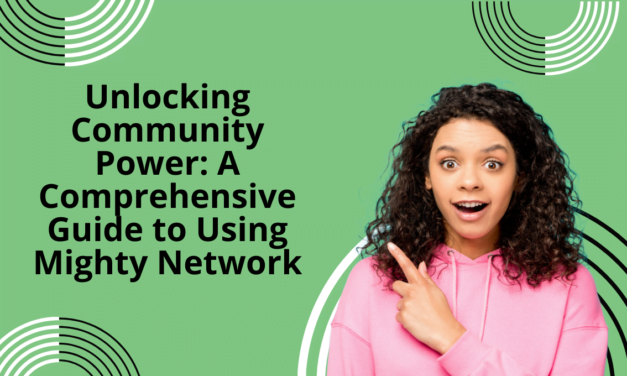 Unlocking Community Power: A Comprehensive Guide to Using Mighty Network