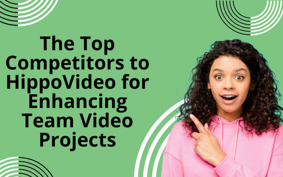 The Top Competitors to HippoVideo for Enhancing Team Video Projects