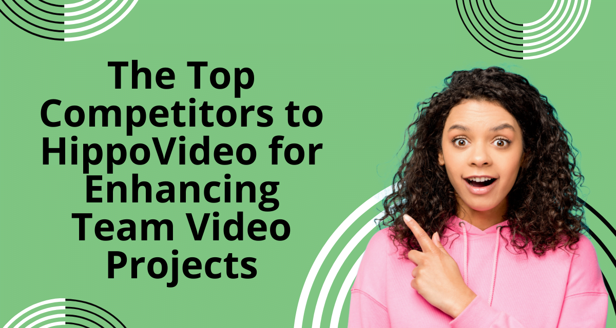 The Top Competitors to HippoVideo for Enhancing Team Video Projects