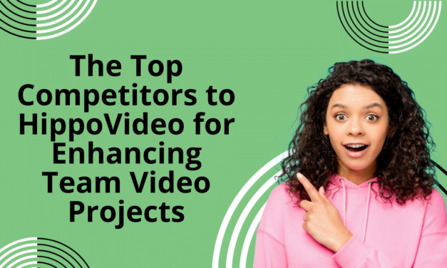 The Top Competitors to HippoVideo for Enhancing Team Video Projects