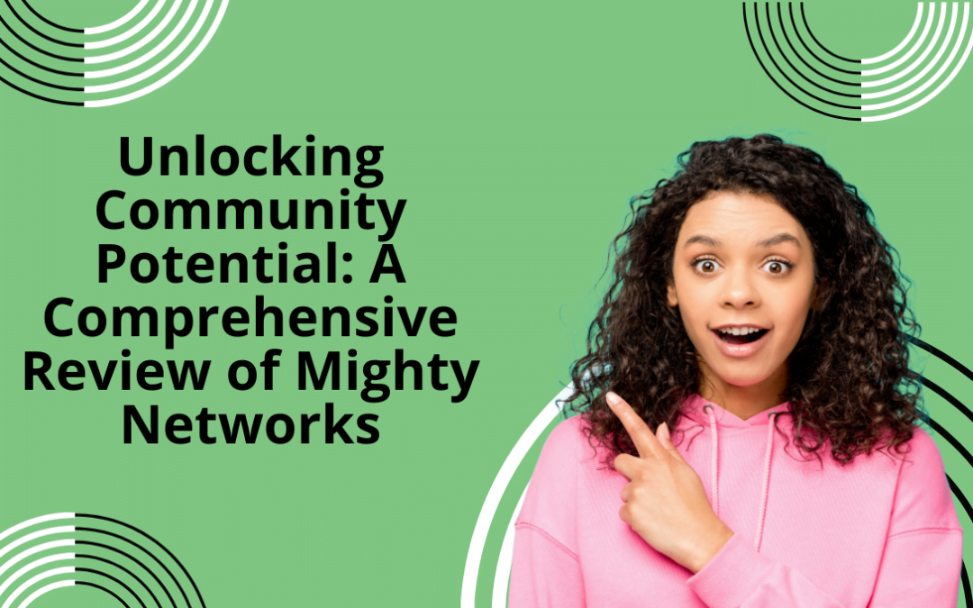 Unlocking Community Potential: A Comprehensive Review of Mighty Networks