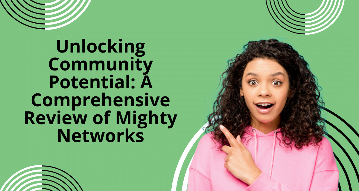 Unlocking Community Potential: A Comprehensive Review of Mighty Networks