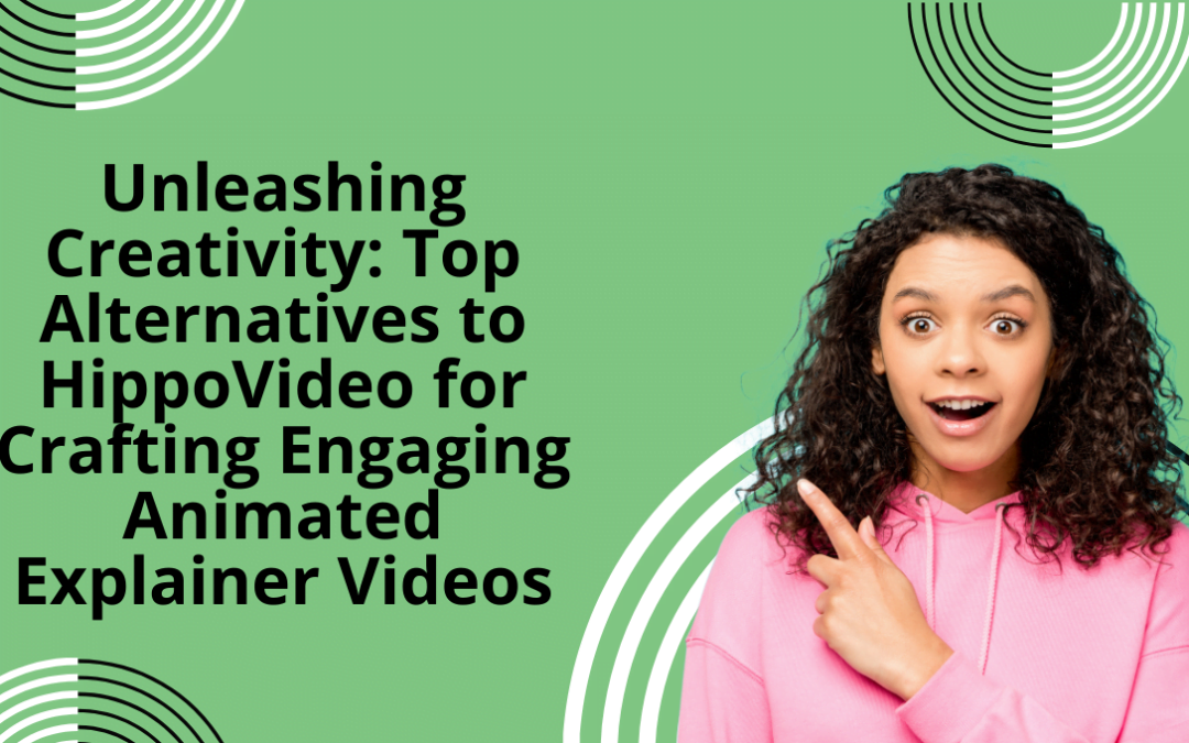 Unleashing Creativity: Top Alternatives to HippoVideo for Crafting Engaging Animated Explainer Videos