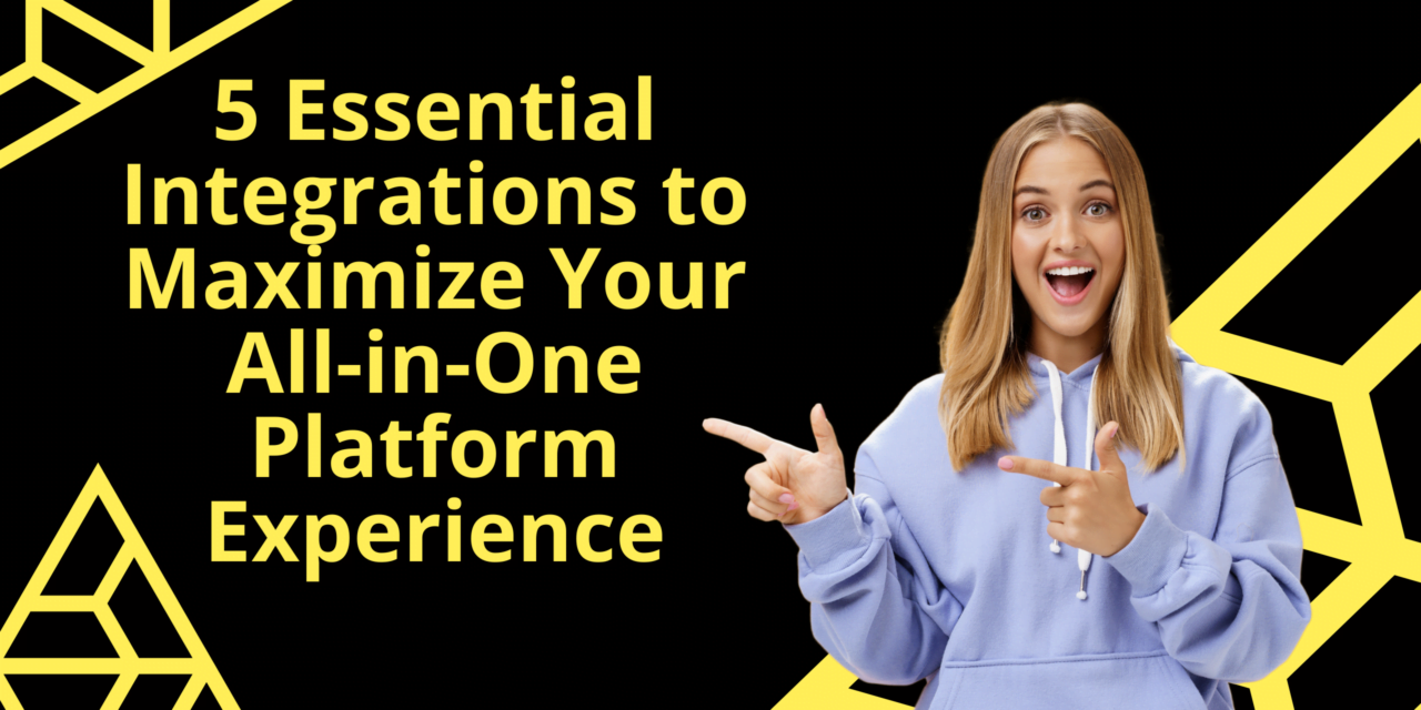5 Essential Integrations to Maximize Your All-in-One Platform Experience