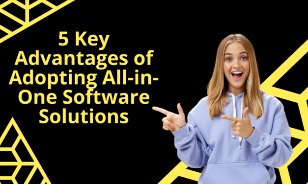 5 Key Advantages of Adopting All-in-One Software Solutions