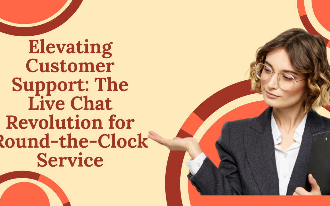 Elevating Customer Support: The LiveChat Revolution for Round-the-Clock Service