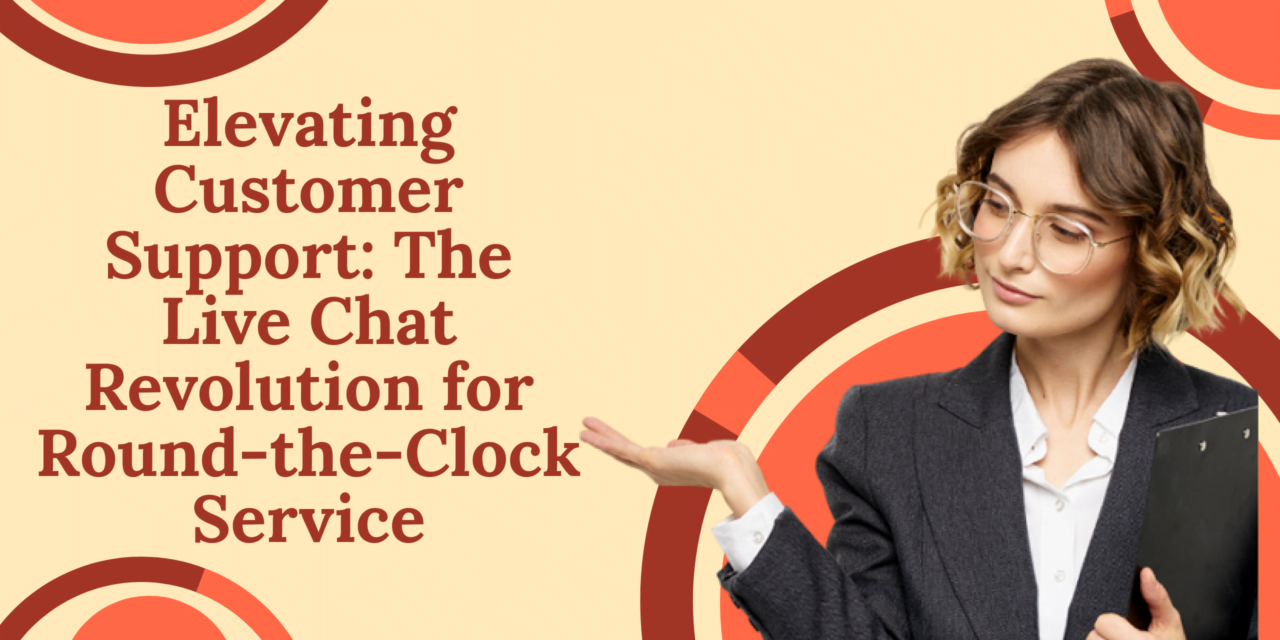 Elevating Customer Support: The LiveChat Revolution for Round-the-Clock Service