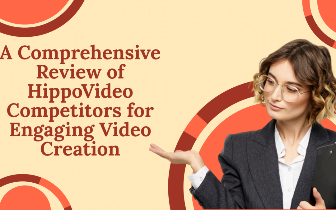A Comprehensive Review of HippoVideo Competitors for Engaging Video Creation