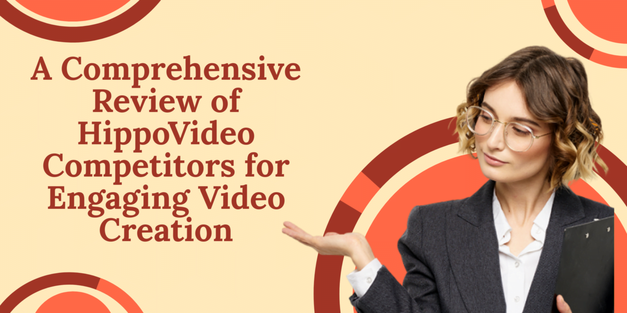 A Comprehensive Review of HippoVideo Competitors for Engaging Video Creation