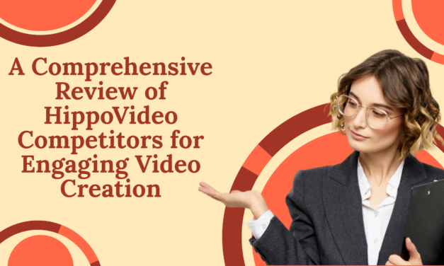 A Comprehensive Review of HippoVideo Competitors for Engaging Video Creation