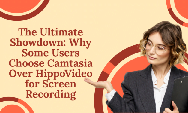 The Ultimate Showdown: Why Some Users Choose Camtasia Over HippoVideo for Screen Recording