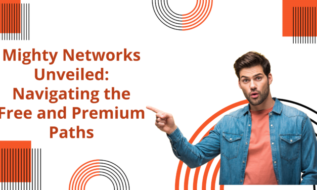 Mighty Networks Unveiled: Navigating the Free and Premium Paths