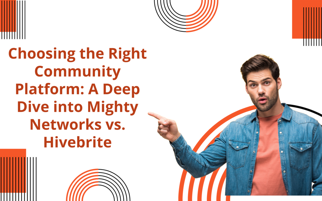 Choosing the Right Community Platform: A Deep Dive into Mighty Networks vs. Hivebrite