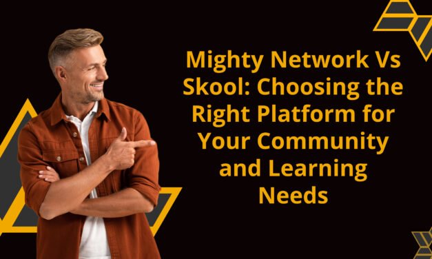 Mighty Network Vs Skool: Choosing the Right Platform for Your Community and Learning Needs