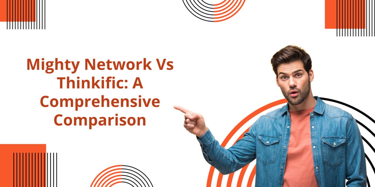 Mighty Network Vs Thinkific: A Comprehensive Comparison