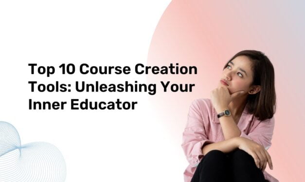 Top 10 Course Creation Tools in 2024: Unleashing Your Inner Educator