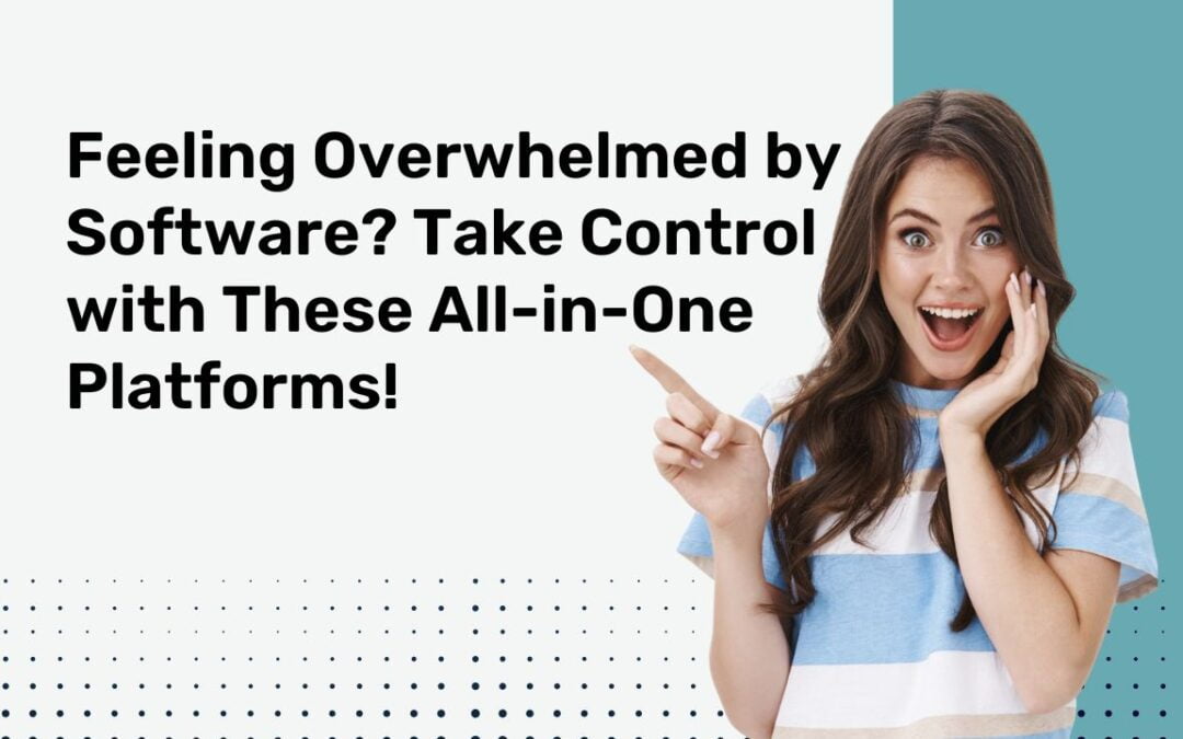 Feeling Overwhelmed by Software? Take Control with These Top 5 All-in-One Platforms!