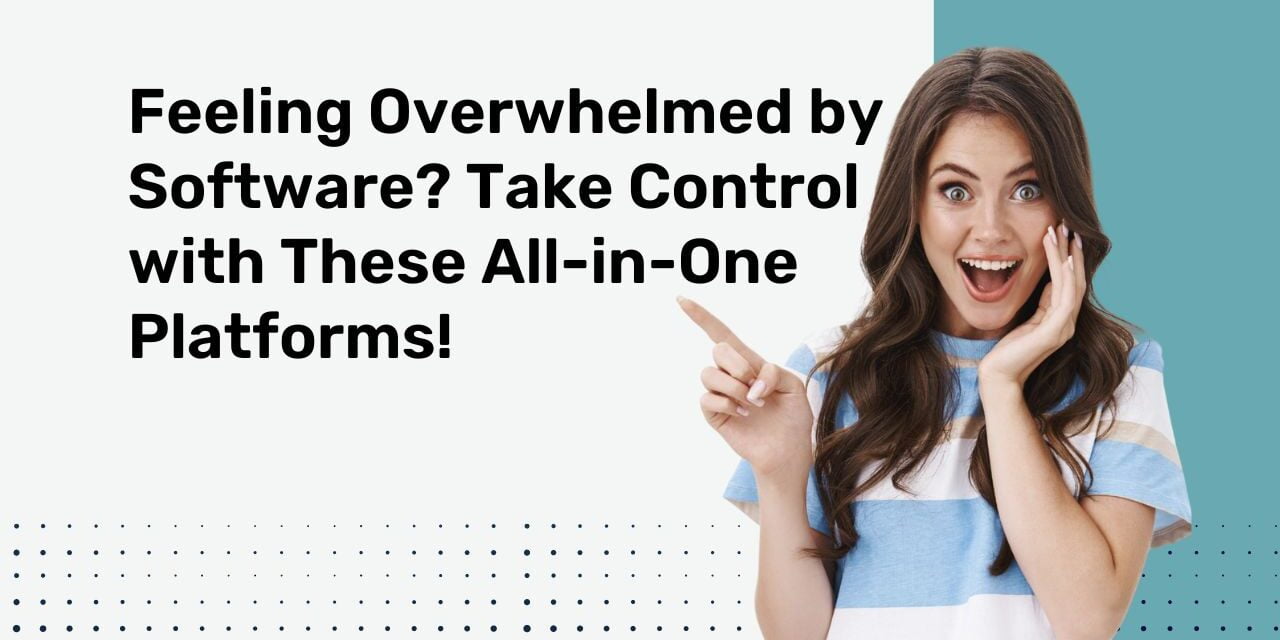 Feeling Overwhelmed by Software? Take Control with These Top 5 All-in-One Platforms!