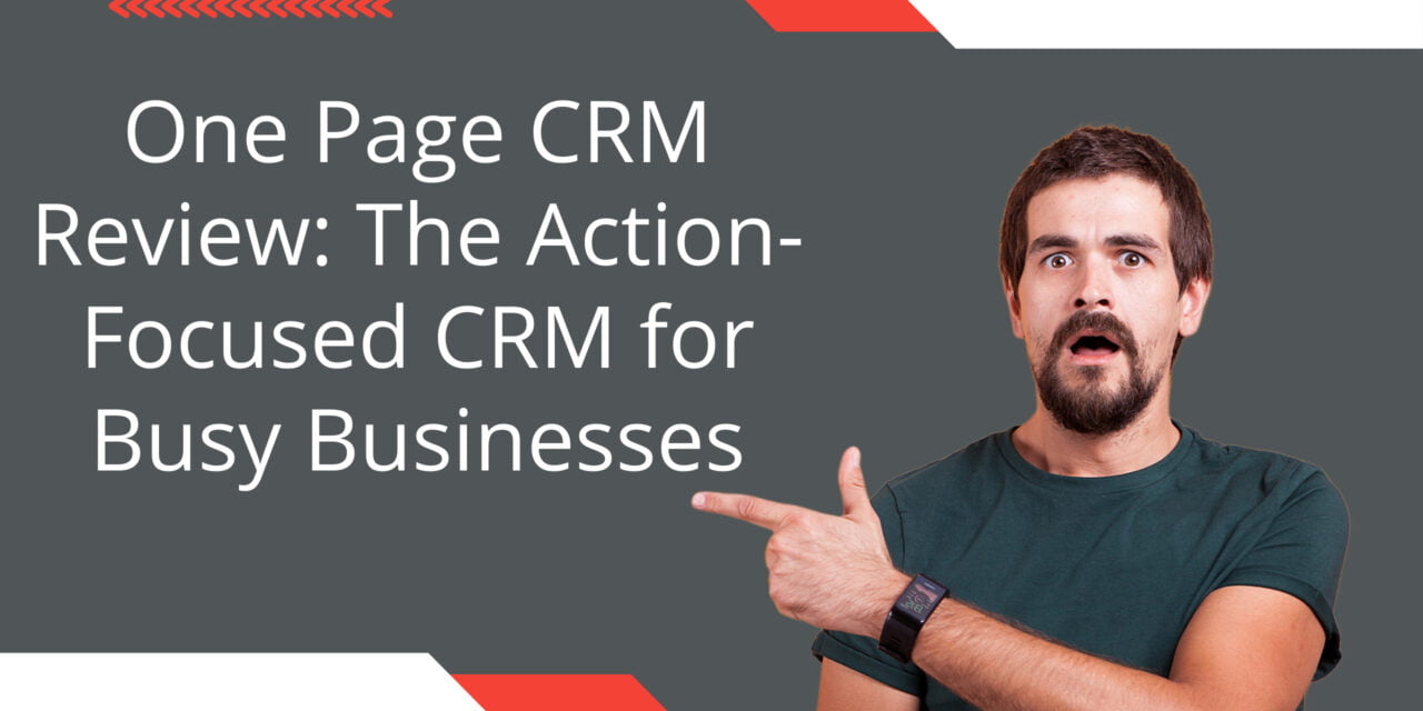 One Page CRM Review: The Action-Focused CRM for Busy Businesses