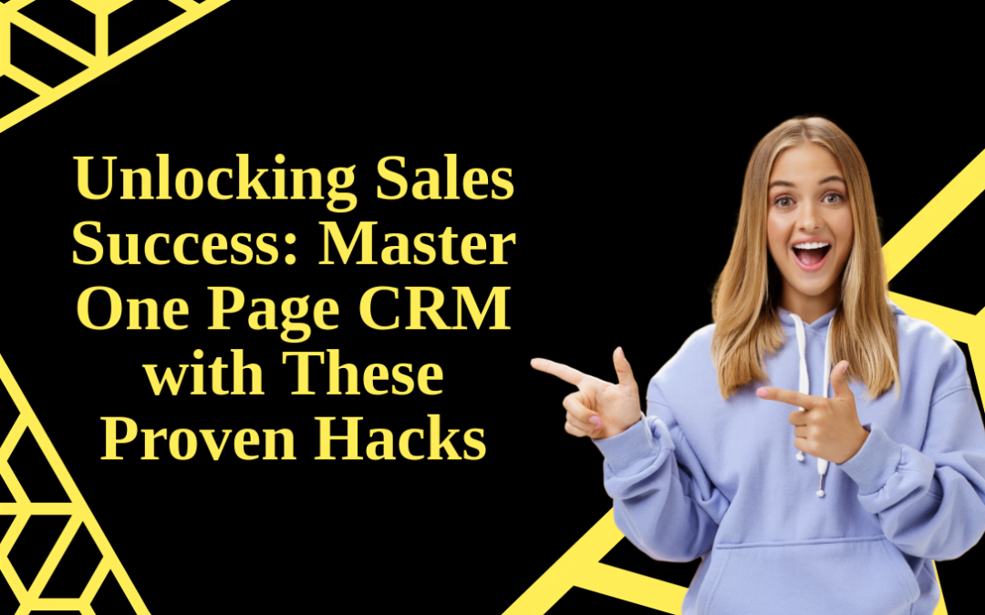 Unlocking Sales Success: Master One Page CRM with These Proven Hacks