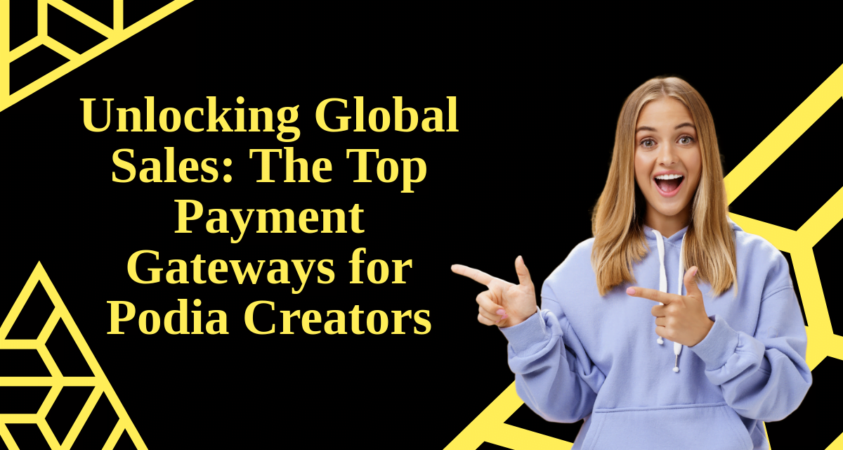 Unlocking Global Sales: The Top 5 Payment Gateways for Podia Creators