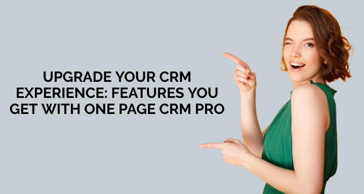 Upgrade Your CRM Experience: Features You Get with One Page CRM Pro