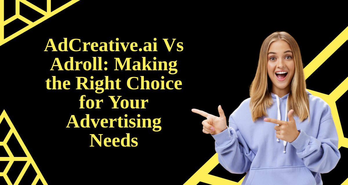 AdCreative.ai Vs Adroll: Making the Right Choice for Your Advertising Needs