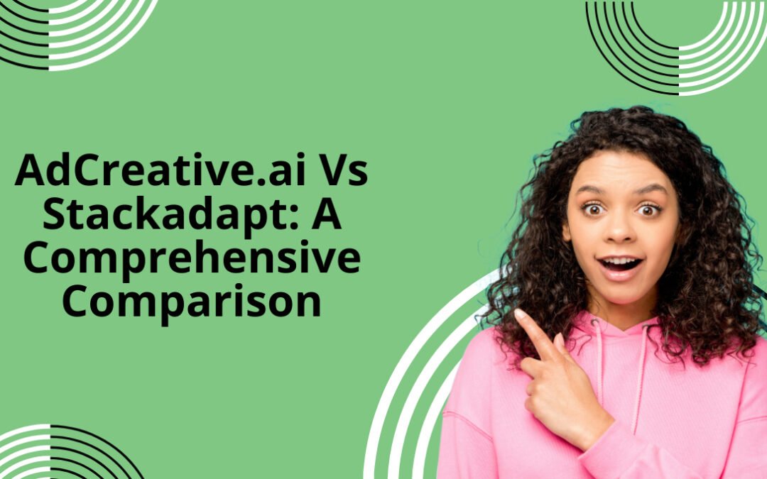 AdCreative.ai Vs Stackadapt: A Comprehensive Comparison